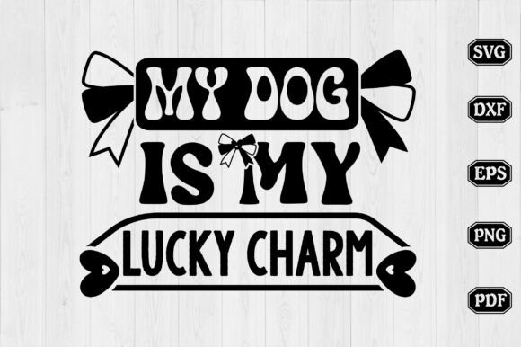 My Dog is My Lucky Charm Svg Design