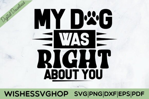 My Dog Was Right About You SVG PNG
