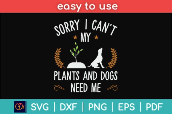 Sorry I Can’t My Plants and Dog Need Me